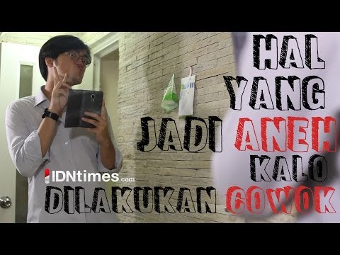 Hal yang Jadi Aneh Kalo Dilakukan Cowok - PART 1 │IDNtimes.com