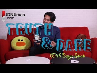 Truth and Dare with BAYU SKAK │IDNtimes.com