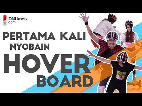 Pertama Kali Nyobain Hoverboard│IDNtimes.com