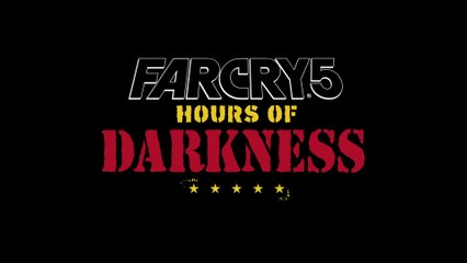 Far Cry 5 - Aperçu du DLC Hours of Darkness