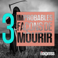 Trois façons improbables de mourir expliquées