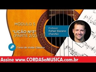 Violão Clássico  - Lição nº3 - Parte 2/2 - Módulo 5 - Cordas e Música