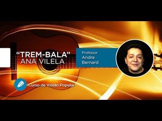 Trem-Bala - Ana Vilela  (AULA DE VIOLÃO POPULAR) - Cordas e Música