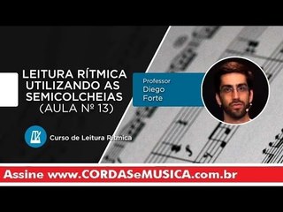 Leituras e Ditados Rítmicos  (Usando as SEMICOLCHEIAS) - Aula nº 13 - Cordas e Música