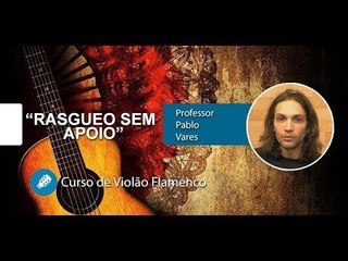 Violão Flamenco - Rasgueo Sem Apoio - AULA GRATUITA