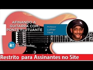 Luthier - Afinando a Guitarra com Ponte Flutuante - Cordas e Música