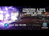 Promoção Rock In Rio - Sorteio de 2 Ingressos dia 16 / 09 - INSCRIÇÕES ENCERRADAS!