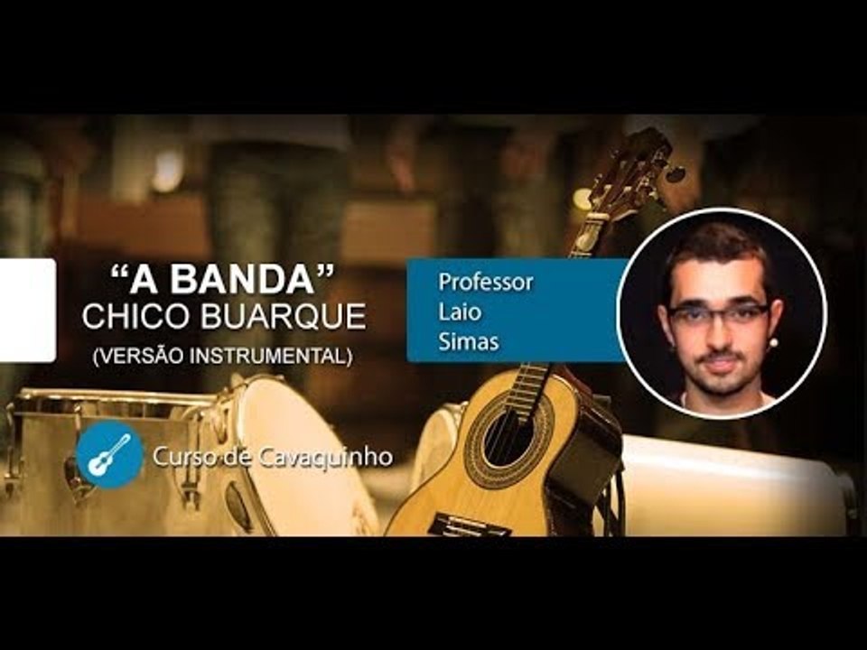 A banda - Chico Buarque (AULA DE CAVAQUINHO) - Cordas e Música
