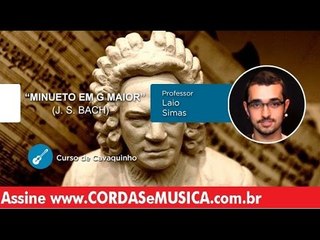 Minueto em Sol Maior - J. S. Bach (AULA DE CAVAQUINHO) - Cordas e Música