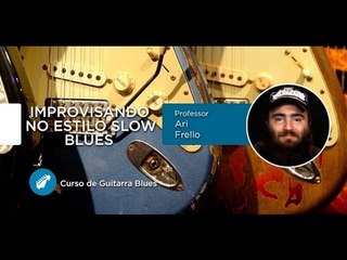 Improvisando no Estilo Slow Blues (AULA DE GUITARRA) - Cordas e Música