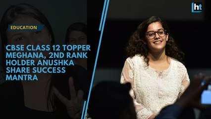 CBSE Class 12 Topper Meghana Srivastava, 2nd rank holder Anushka Chandra share success mantra