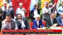 Malatya Tüfenkci: Finansal Araçlarla Türkiye'ye Operasyon Yapmaya Kalkıyorlar