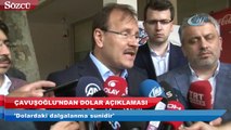 Başbakan Yardımcısı Çavuşoğlu’ndan dolar açıklaması