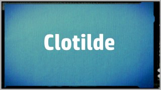 Significado Nombre CLOTILDE - CLOTILDE Name Meaning