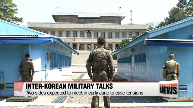 Inter-Korean military talks expected to be held early June to discuss ways to ease tension