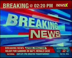 Major relief for Sonia Gandhi and Rahul Gandhi in National Herald case