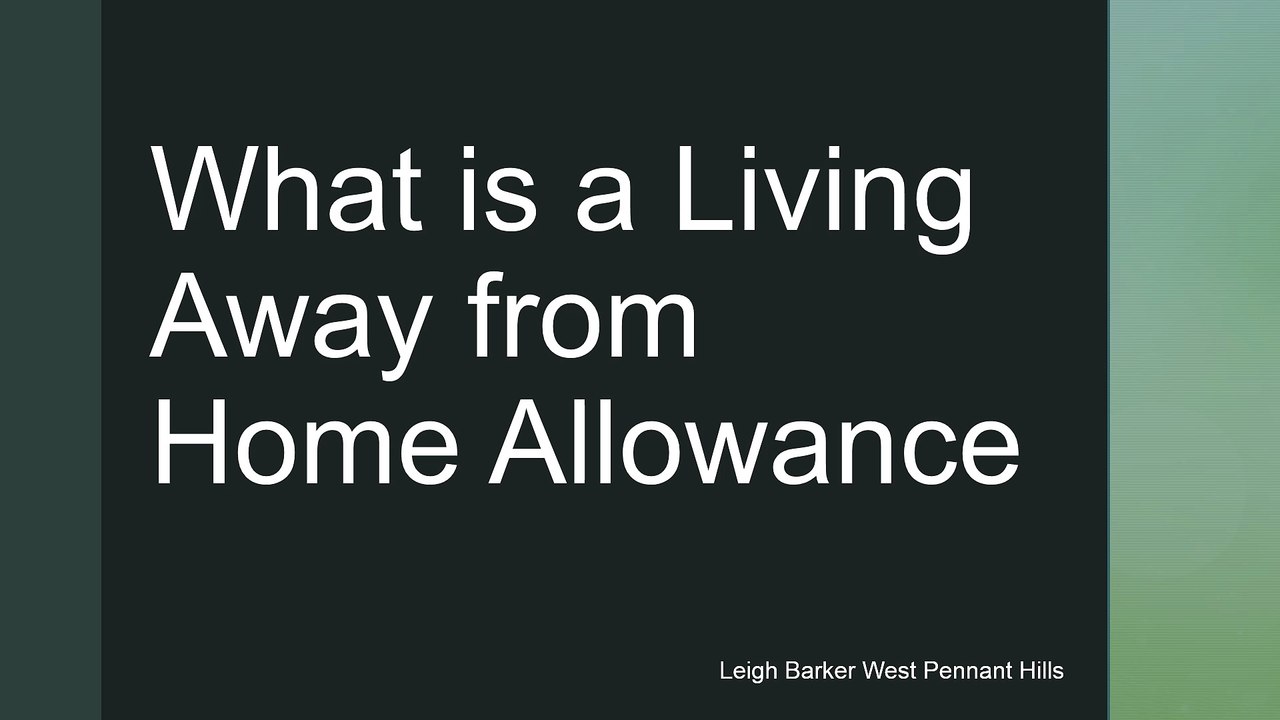 What is a Living Away From Home Allowance - Leigh Barker West Pennant Hills