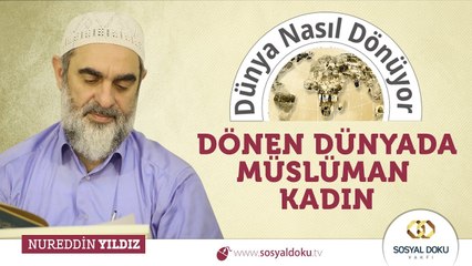 80) Dünya Nasıl Dönüyor? - Dönen Dünyada Müslüman Kadın - Nureddin Yıldız