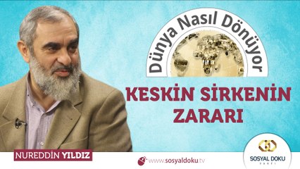 83) Dünya Nasıl Dönüyor? - KESKİN SİRKENİN ZARARI / Nureddin YILDIZ - Sosyal Doku Vakfı