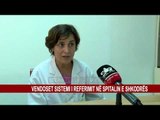 VENDOSET SISTEMI I REFERIMIT NË SPITALIN E SHKODRËS