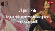 27 juin 1856 : le jour où la comtesse de Castiglione viole Napoléon III