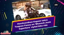 Harshvardhan Kapoor takes Taapsee Pannu on 'Bhavesh Joshi Superhero' styled bike ride