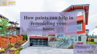 How paints can help in remodeling your home  Easy Nirman