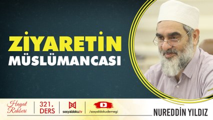 321) Ziyaretin Müslümancası - Hayat Rehberi - Nureddin YILDIZ
