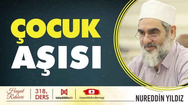 318) Çocuk Aşısı - Hayat Rehberi - Nureddin YILDIZ