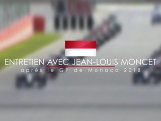 Entretien avec Jean-Louis Moncet après le Grand Prix de Monaco 2018