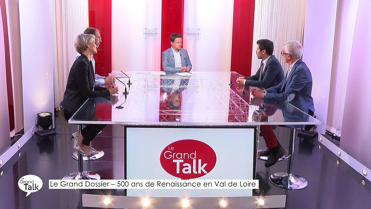 Le Grand Talk  - 31/05/2018 Partie 2 - Le Grand Dossier : 500 ans de Renaissance en Val de Loire
