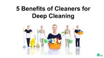 5 Benefits of Cleaners for Deep Cleaning