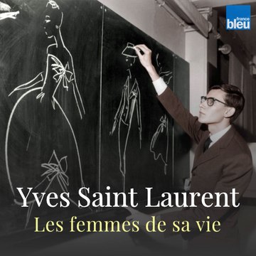 Yves Saint Laurent et les femmes de sa vie
