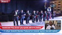 Mardan Palacea çalışanları eylemde