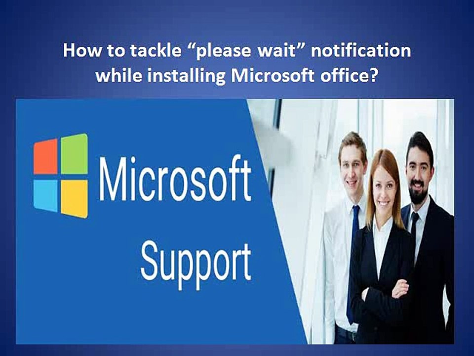 How to tackle “please wait” notification while installing Microsoft office