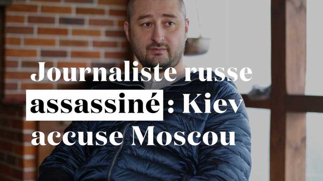 Journaliste russe assassiné : l'Ukraine accuse la Russie