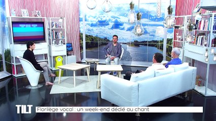TILT  - 30/05/2018 Partie 2 - Florilège vocal : un week-end dédié au chant