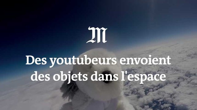 Peluches, frites et crème hydratante : quand des youtubeurs envoient des objets dans l'espace