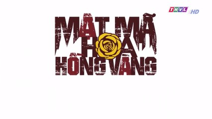 Mật mã hoa hồng vàng - Tập 5 FullHD