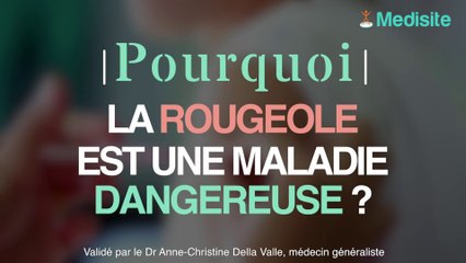 Pourquoi la rougeole est-elle une maladie dangereuse
