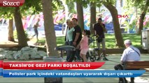 Taksim’de Gezi Parkı boşaltıldı