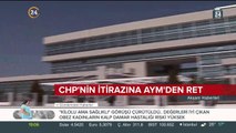 CHP'nin itirazına ret