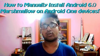 How to Manually Install Android 6.0 Marshmallow(Official) on Android One Devices!