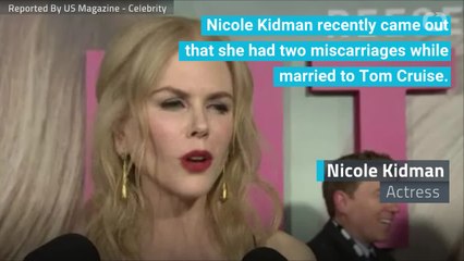 Nicole Kidman Discusses Her Miscarriages