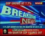 India's GDP grows at robust 7.7% in Q4 of FY18, full year growth at 6.7%