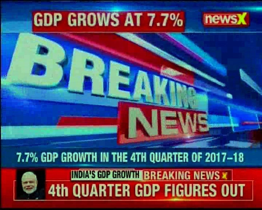 India's GDP grows at robust 7.7% in Q4 of FY18, full year growth at 6.7%