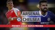 Premier League Preview - Arsenal v Chelsea