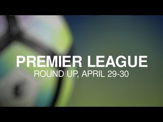 Premier League Round-Up - April 29-30 - Tottenham Win Over Arsenal Keeps Pressure On Chelsea