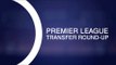 Premier League Transfer Round-Up - Kyle Walker Seals £45 Million Manchester City Move