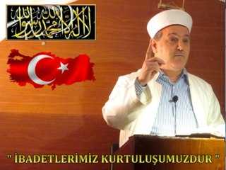 Hafız Ümit AYDIN / İBADETLERİMİZ KURTULUŞUMUZDUR - Cuma Vaazı